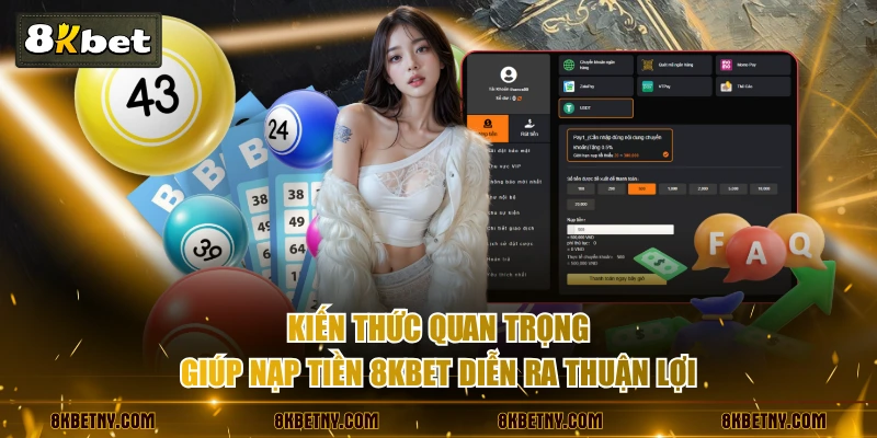Kiến thức quan trọng giúp nạp tiền 8KBET diễn ra thuận lợi